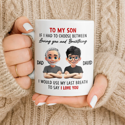 To My Son, If I Had To Choose Between Loving You - Personalized Custom Coffee Mug - SON076_MG