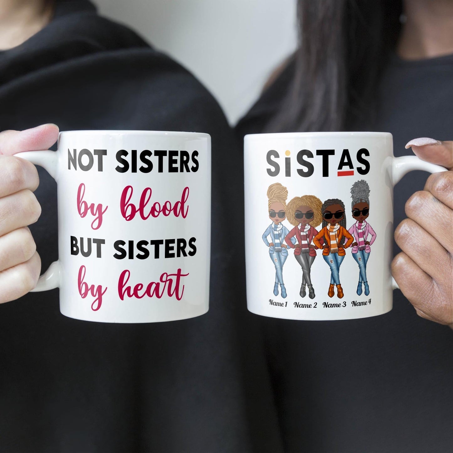 Sistas Not Sisters By Blood But Sisters By Heart - Personalized Mug - Birthday & Christmas Gift For Sista, Sister, Soul Sister, Best Friend, BFF, Bestie, Friend