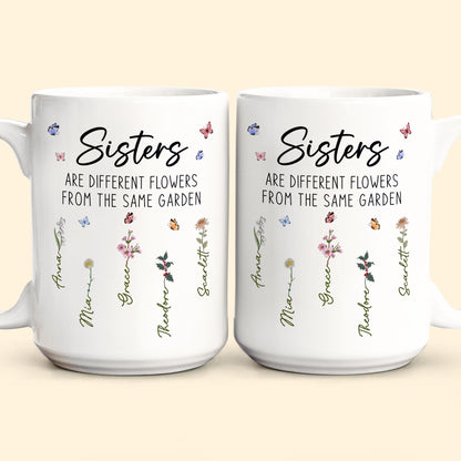 Sisters Are Different Flowers From The Same Garden - Personalized Mug