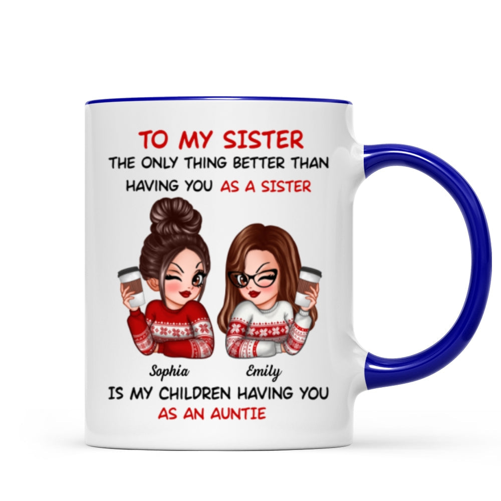 The Only Thing Better Than Having You As A Sister Is My Children Having You As An Auntie Personalized Mug, Gift For Sisters