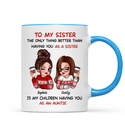 The Only Thing Better Than Having You As A Sister Is My Children Having You As An Auntie Personalized Mug, Gift For Sisters