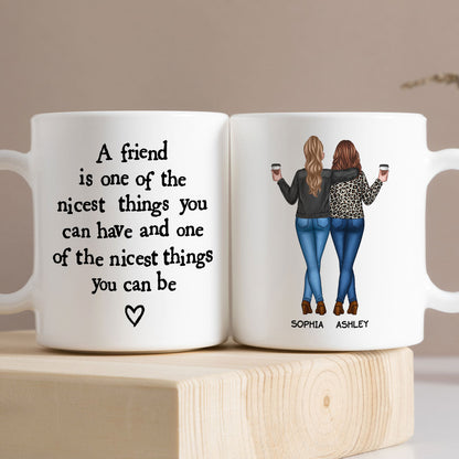 Friends Nicest Things Can Have Nicest Things Can Be Gift For Best Friends Personalized Mug