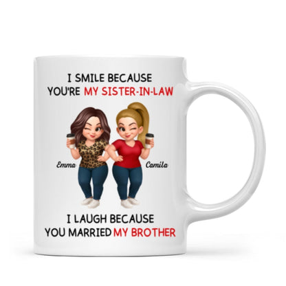 I Smile Because You're My Sister-In-Law Laugh Because You Married My Brother - Personalized Mug - Funny Gift For Sister-in-law