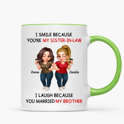 I Smile Because You're My Sister-In-Law Laugh Because You Married My Brother - Personalized Mug - Funny Gift For Sister-in-law