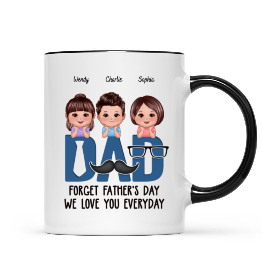 Dad Forget Father's Day We Love You Everyday Personalized Mug, Gift For Husband, For Dad, For Brother, For Him