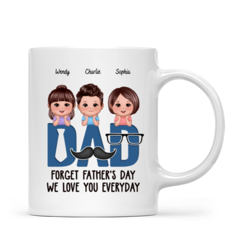 Dad Forget Father's Day We Love You Everyday Personalized Mug, Gift For Husband, For Dad, For Brother, For Him
