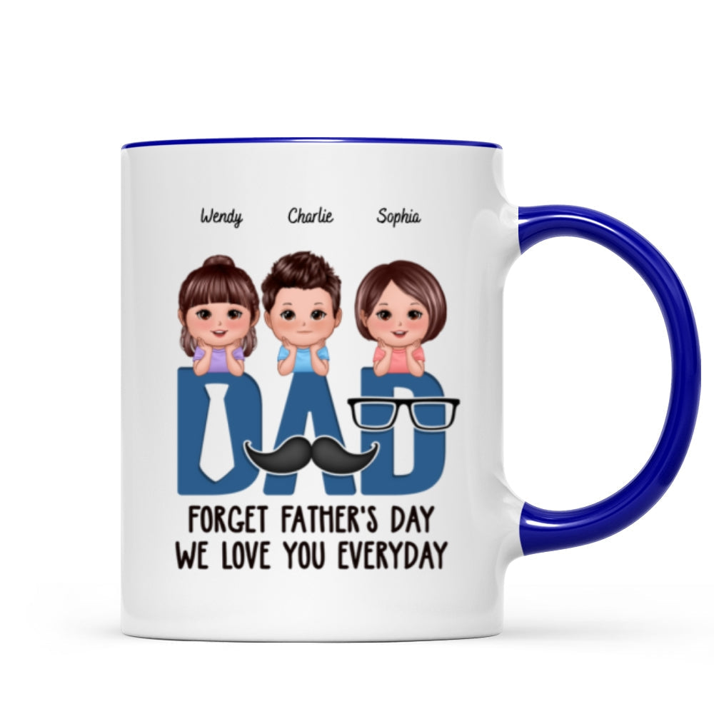 Dad Forget Father's Day We Love You Everyday Personalized Mug, Gift For Husband, For Dad, For Brother, For Him