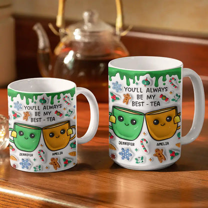 You'll Always Be My Best-Tea Christmas - 3D Inflated Effect Printed Mug, Personalized White Edge-to-Edge Mug