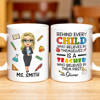 Behind Every Child Who Believes In Themselves, Teacher Appreciation - Personalized Custom Coffee Mug - TEACH030_MG