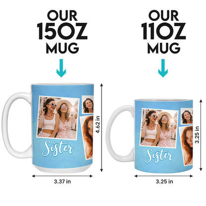 Custom Photo A Sister Is A Forever Gift Of Love - Bestie Personalized Custom Mug - Gift For Best Friends, BFF, Sisters
