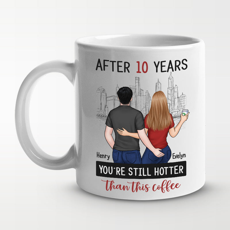 After Years You're Still Hotter Than This Coffee - Couple Personalized Custom Mug - Gift For Husband Wife, Anniversary