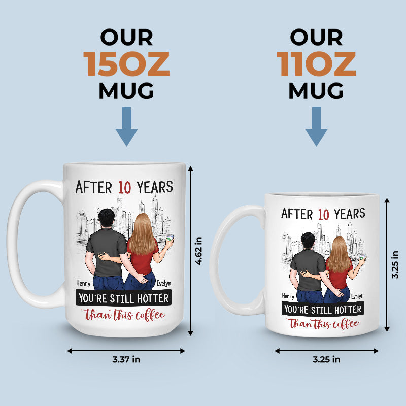 After Years You're Still Hotter Than This Coffee - Couple Personalized Custom Mug - Gift For Husband Wife, Anniversary