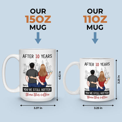 After Years You're Still Hotter Than This Coffee - Couple Personalized Custom Mug - Gift For Husband Wife, Anniversary