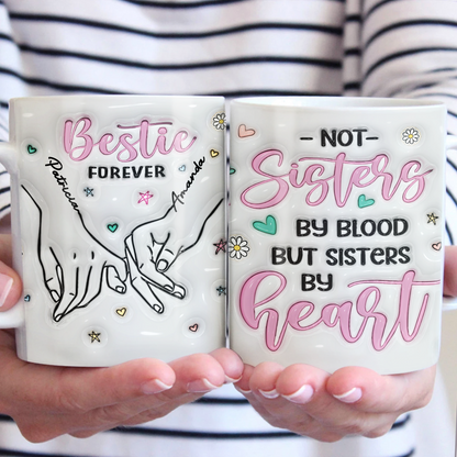 We Are Sisters By Heart - Bestie Personalized Custom 3D Inflated Effect Printed Mug - Gift For Best Friends, BFF, Sisters, Coworkers