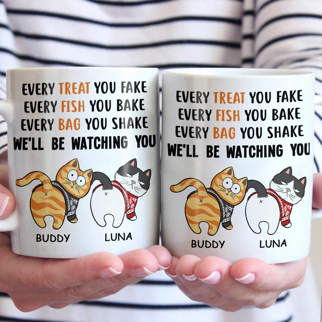 Every Treat You Fake We'll Be Watching You - Cat Personalized Custom Mug - Christmas Gift For Pet Owners, Pet Lovers