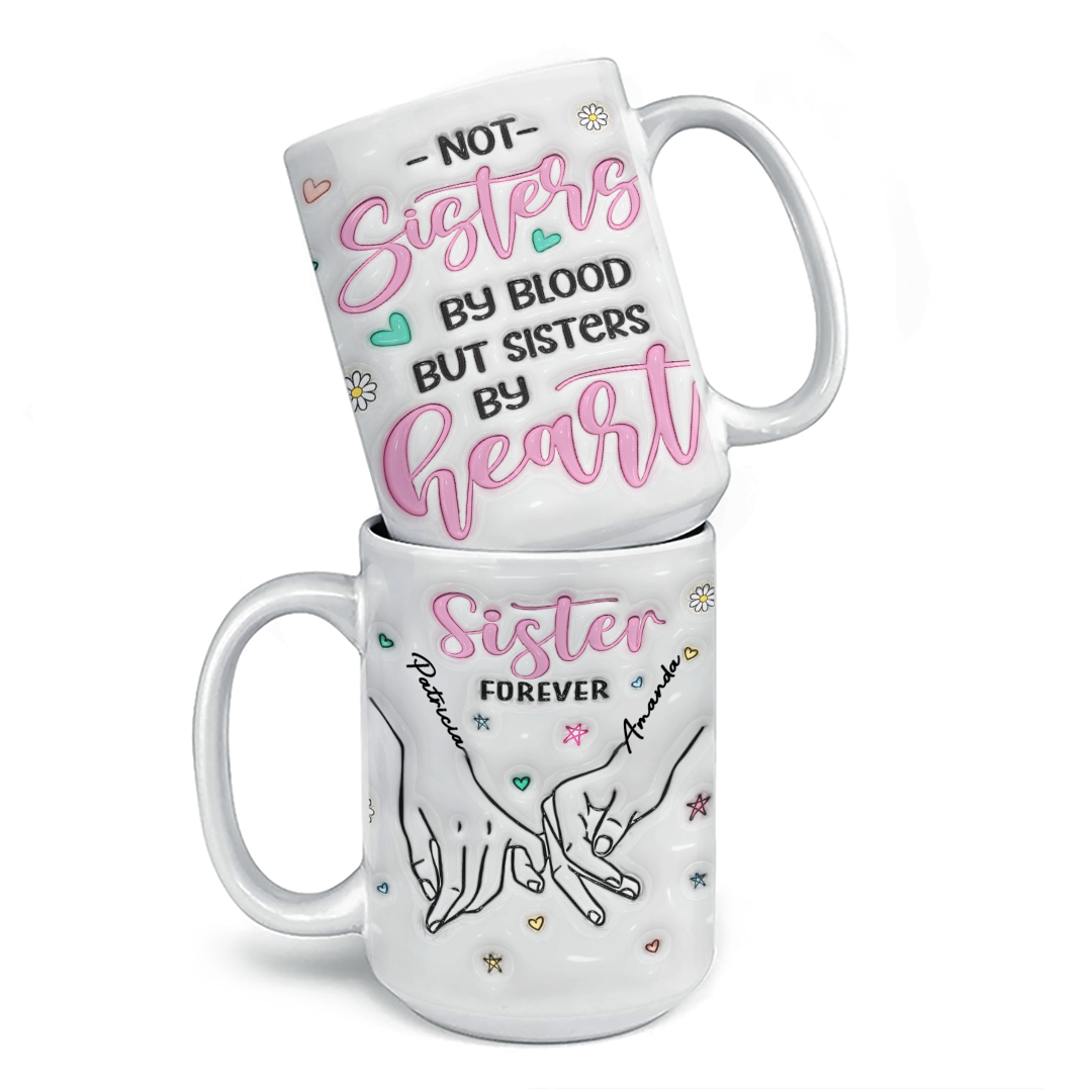 We Are Sisters By Heart - Bestie Personalized Custom 3D Inflated Effect Printed Mug - Gift For Best Friends, BFF, Sisters, Coworkers