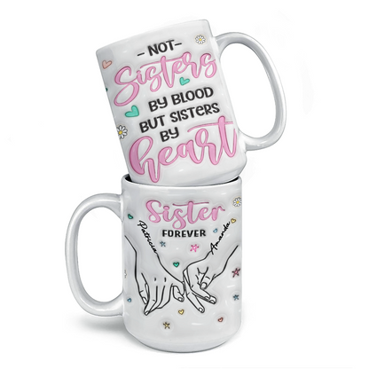 We Are Sisters By Heart - Bestie Personalized Custom 3D Inflated Effect Printed Mug - Gift For Best Friends, BFF, Sisters, Coworkers