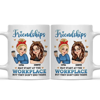 Friendships May Start At The Workplace Colleagues - Personalized Mug