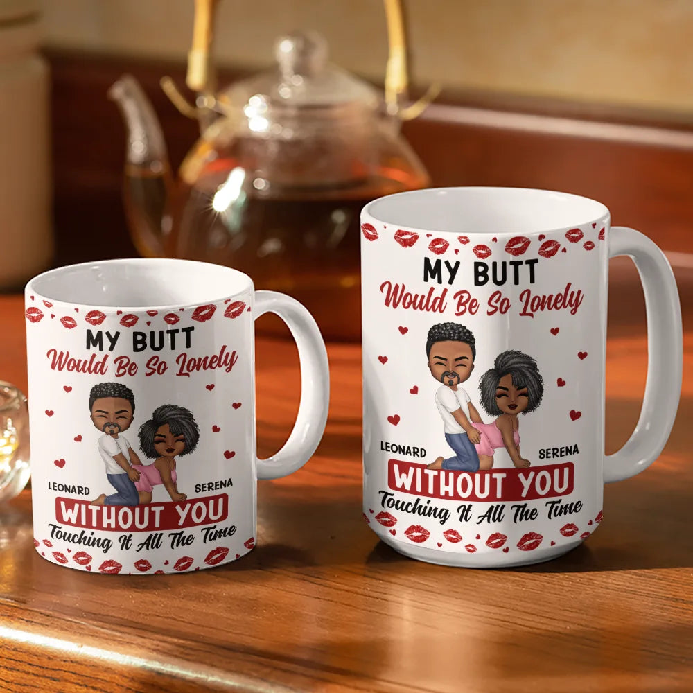 My Butt Would Be So Lonely Without You Couple - Personalized White Edge-to-Edge Mug