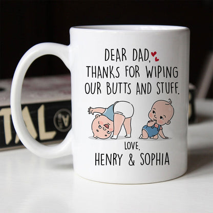 Dear Dad Thanks For Wiping My Butt And Stuff, Father's Day Gift For Him, Funny Personalized Mug