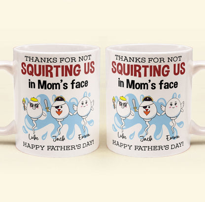 Thanks For Not Squirting Us In Mom's Face Happy Father's Day - Personalized Mug