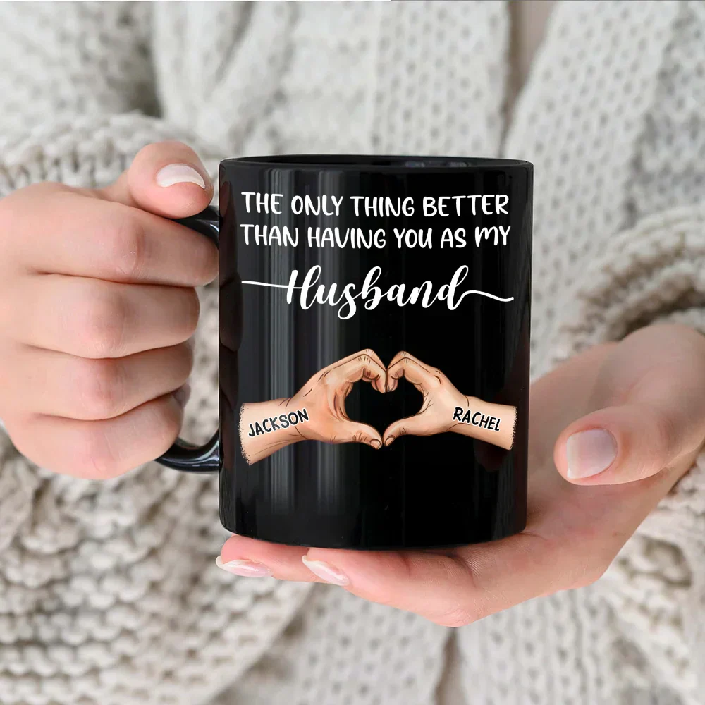 The Only Thing Better Than Having You As My Husband - Personalized Black Mug