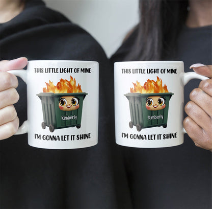 This Little Light Of Mine, Dumpster Fire, Funny Self Gift - Personalized Mug