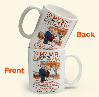 To My Wife I Wish I Could Turn Back The Clock - Personalized Mug - Birthday Gifts For Her, Wife