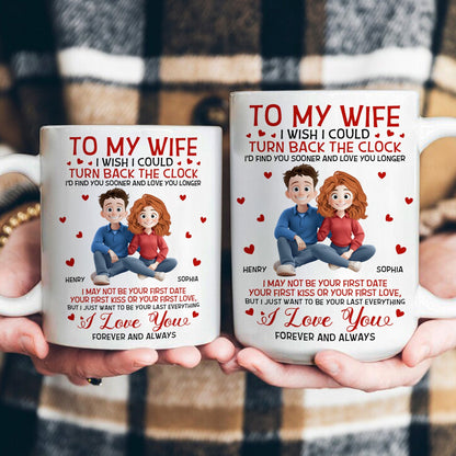 To My Wife I'd Find You Sooner And Love You Longer - Personalized Mug
