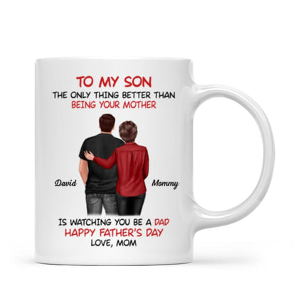 From Mom To Son Watching You Be A Dad - Personalized Mug - Gift For Son