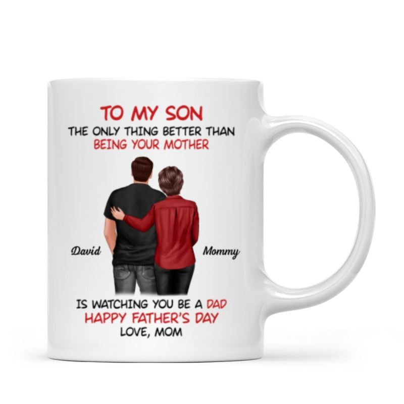 From Mom To Son Watching You Be A Dad - Personalized Mug - Gift For Son