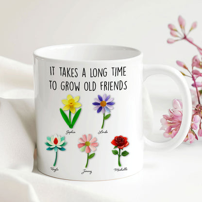 It Takes a Long Time to Grow an Old Friend, Custom Birth Month Flower - Personalized Mug - Christmas Gift for Best Friends