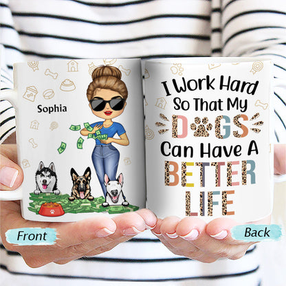Work Hard So My Dog Can Have A Better Life - Gift For Dog Lovers - Custom White Edge-to-Edge Mug
