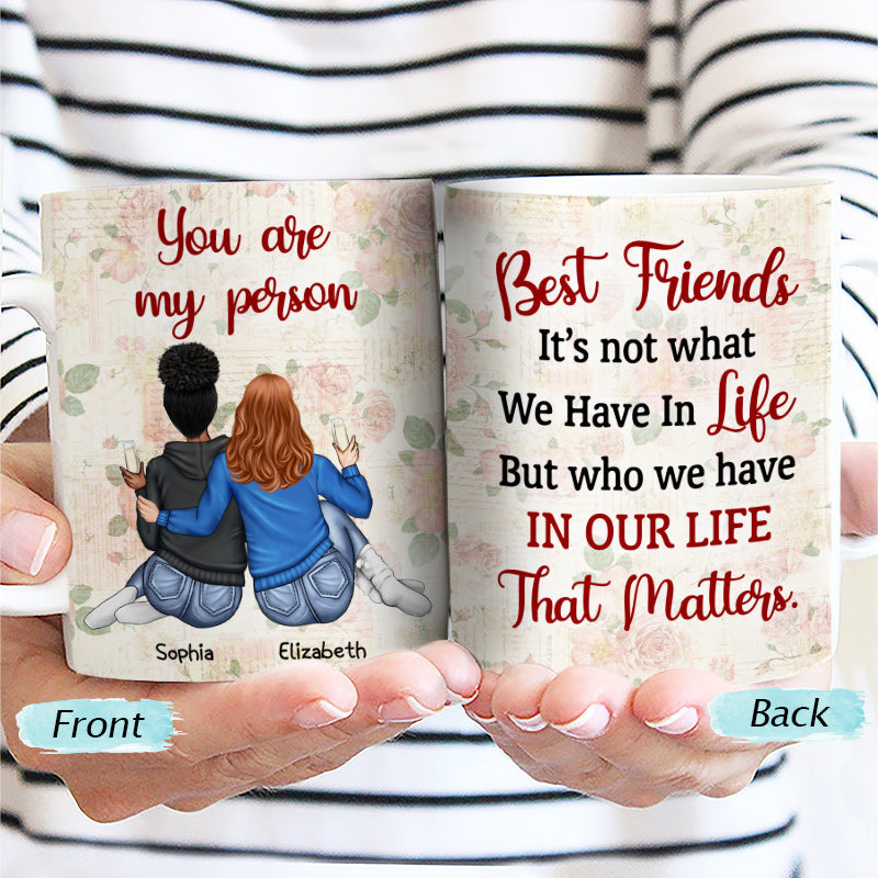 Who We Have In Our Life That Matters Best Friends - Bestie BFF Gift - Personalized Custom White Edge-to-Edge Mug