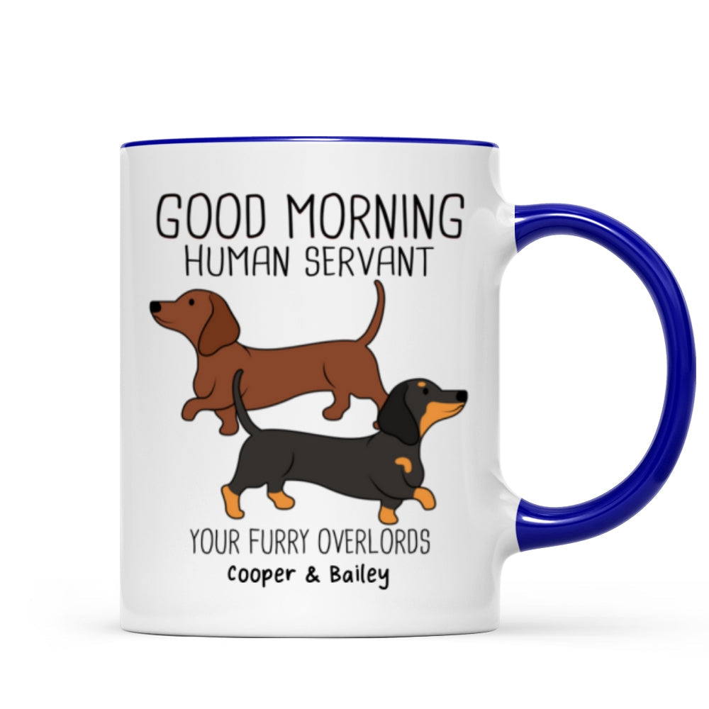 Dachshunds Dogs Good Morning Human Servant Personalized Mug