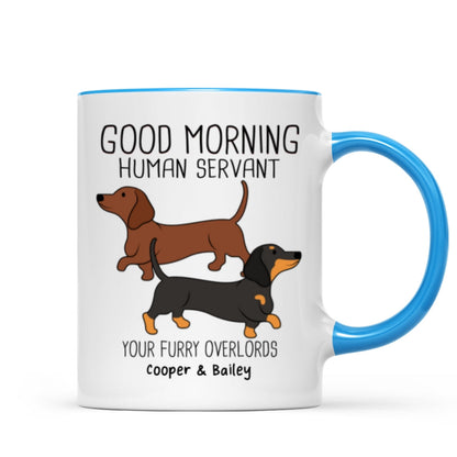 Dachshunds Dogs Good Morning Human Servant Personalized Mug