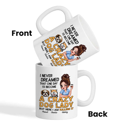 Never Dreamed One Day Become A Crazy Dog Lady Sassy Dog Mom Personalized Mug