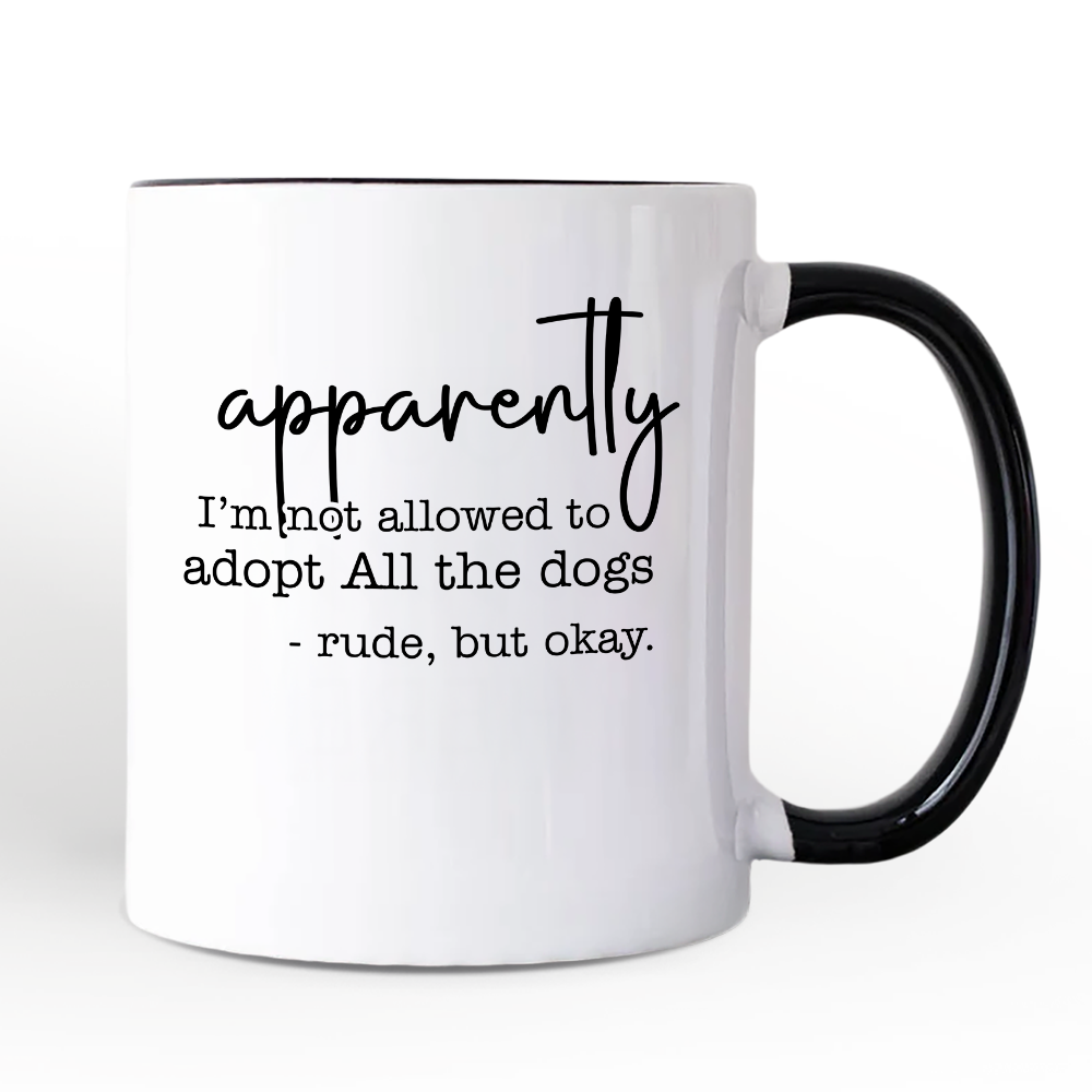 Apparently I'm Not Allowed to Adopt All the Dogs Personalized Mug, Funny Pet Quote Gift with Custom Name