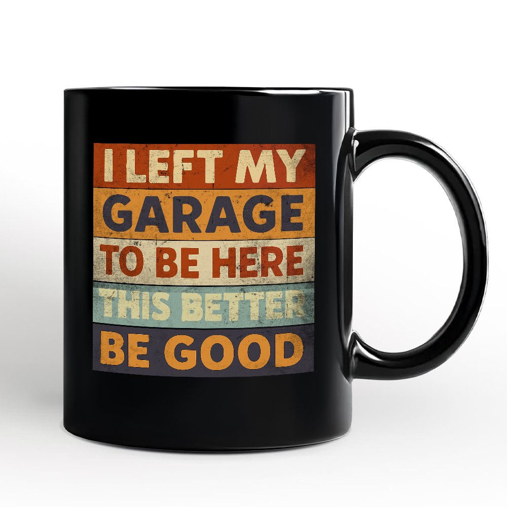 I Left My Garage to Be Here Personalized Mug, Black Retro Gift with Custom Name for Funny Car Dads