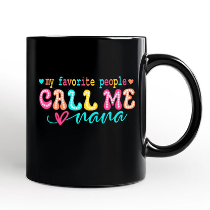 My Favorite People Call Me Nana Personalized Mug, Black Casual Gift for Fun Grandmothers with Custom Name