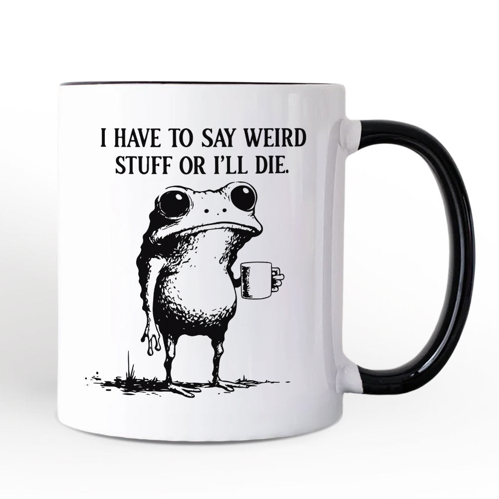 I Have To Say Weird Stuff Or I'll Die Personalized Mug, Quirky Frog Gift for Unique People with Custom Name