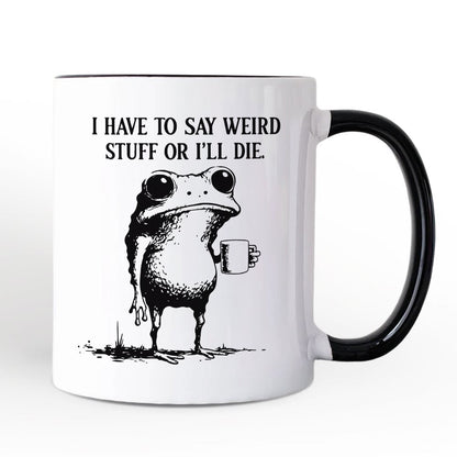 I Have To Say Weird Stuff Or I'll Die Personalized Mug, Quirky Frog Gift for Unique People with Custom Name