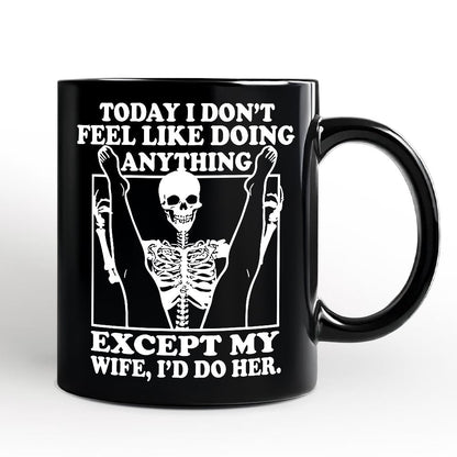 Today I Don't Feel Like Doing Anything Except My Wife I'll Do Her Personalized Mug, Funny Skeleton Husband Gift with Custom Name