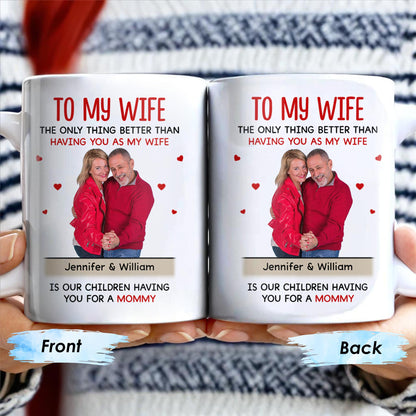 To My Wife The Only Thing Better Love and Family Custom Mug - Personalized Custom Coffee Mug - WIF036_MG