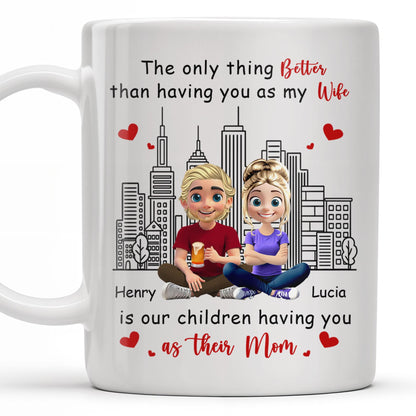 The Only Thing Better Than Having You As My Wife, Skyline and Cartoon Couple - Personalized Custom Coffee Mug - WIF049_MG