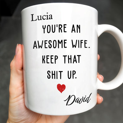 You're An Awesome Wife, Keep That Sh*t Up, Heart - Personalized Custom Coffee Mug - WIF051_MG