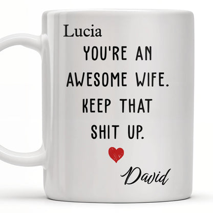 You're An Awesome Wife, Keep That Sh*t Up, Heart - Personalized Custom Coffee Mug - WIF051_MG