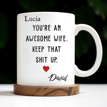 You're An Awesome Wife, Keep That Sh*t Up, Heart - Personalized Custom Coffee Mug - WIF051_MG