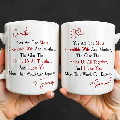 You Are The Most Incredible Wife And Mother Heart - Personalized Custom Coffee Mug - WIF067_MG