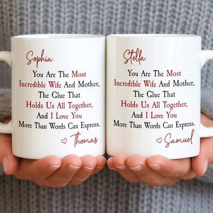 You Are The Most Incredible Wife And Mother Heart - Personalized Custom Coffee Mug - WIF067_MG